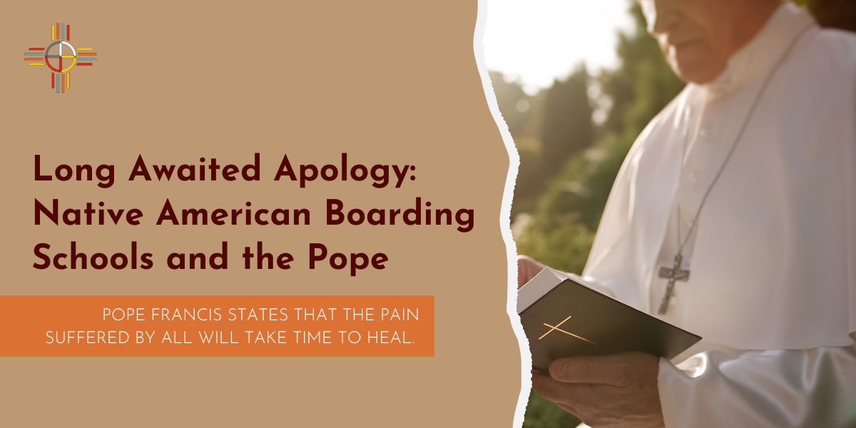 Long Awaited Apology: Native American Boarding Schools and the Pope