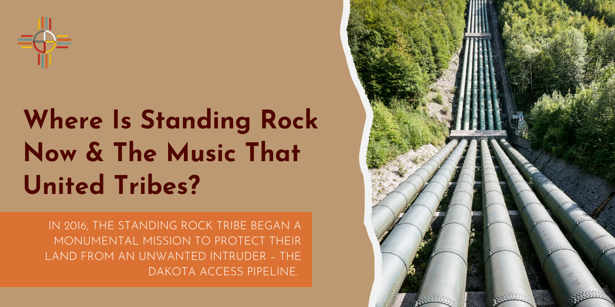 Where Is Standing Rock Now & The Music That United Tribes?
